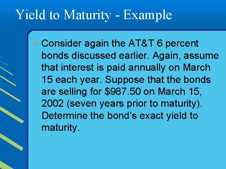 Yield to Maturity - Example • Consider again the AT&T 6 percent bonds discussed
