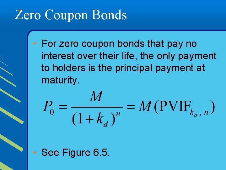 Zero Coupon Bonds • For zero coupon bonds that pay no interest over their