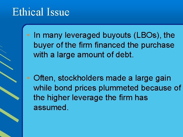 Ethical Issue • In many leveraged buyouts (LBOs), the buyer of the firm financed