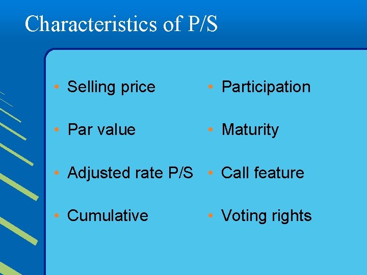 Characteristics of P/S • Selling price • Participation • Par value • Maturity •