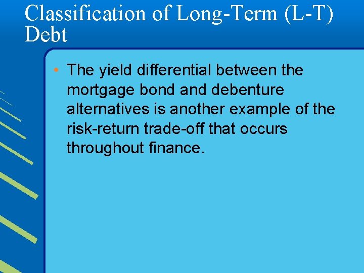 Classification of Long-Term (L-T) Debt • The yield differential between the mortgage bond and