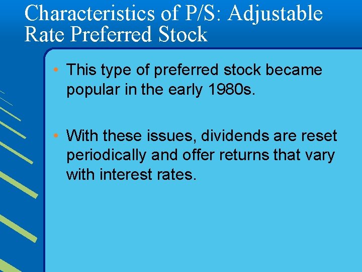 Characteristics of P/S: Adjustable Rate Preferred Stock • This type of preferred stock became