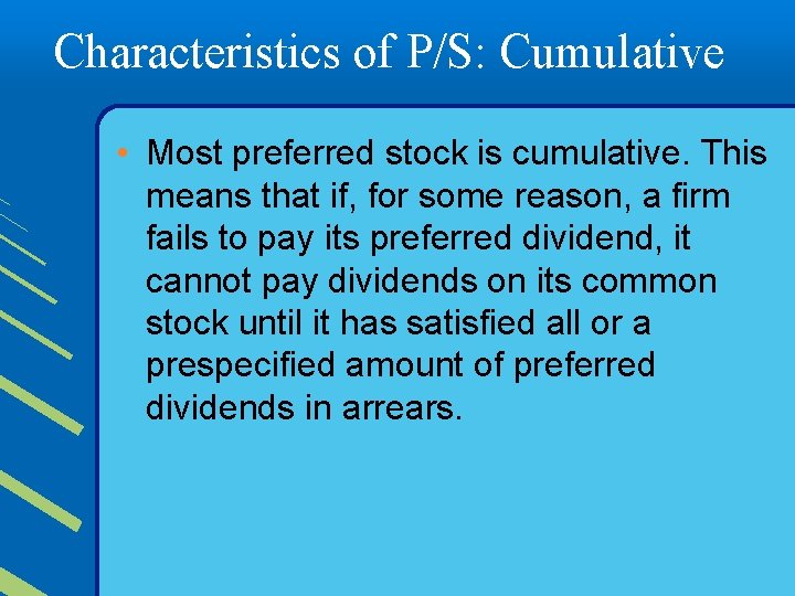 Characteristics of P/S: Cumulative • Most preferred stock is cumulative. This means that if,