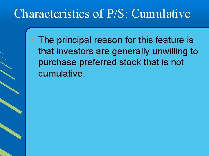 Characteristics of P/S: Cumulative • The principal reason for this feature is that investors