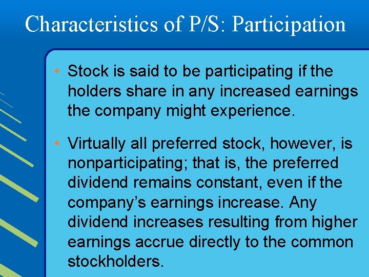 Characteristics of P/S: Participation • Stock is said to be participating if the holders