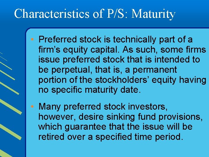 Characteristics of P/S: Maturity • Preferred stock is technically part of a firm’s equity
