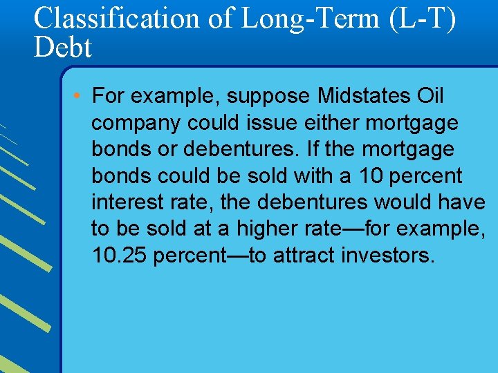 Classification of Long-Term (L-T) Debt • For example, suppose Midstates Oil company could issue