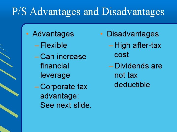 P/S Advantages and Disadvantages • Advantages – Flexible – Can increase financial leverage –