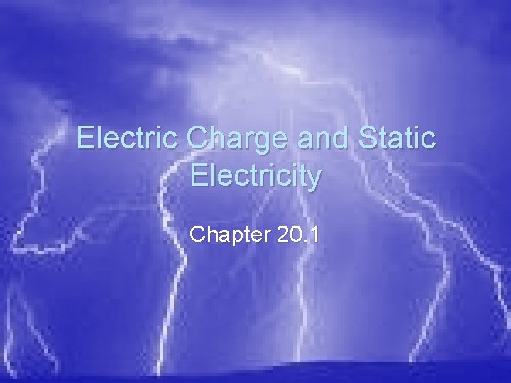 Electric Charge and Static Electricity Chapter 20. 1 