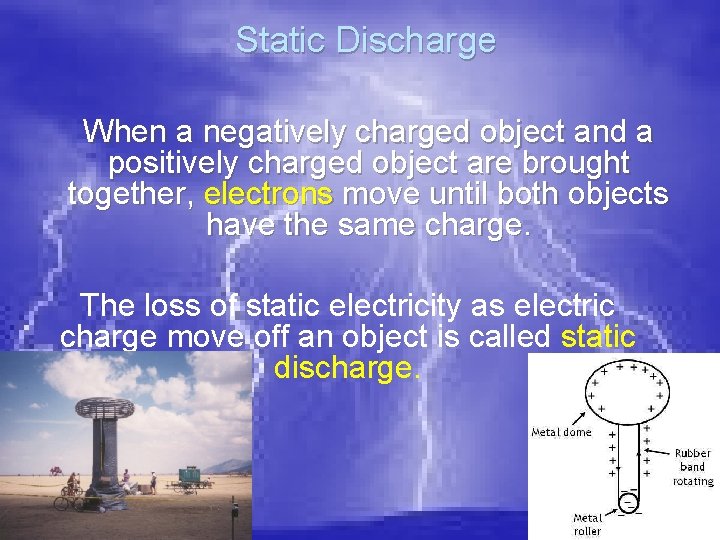 Static Discharge When a negatively charged object and a positively charged object are brought