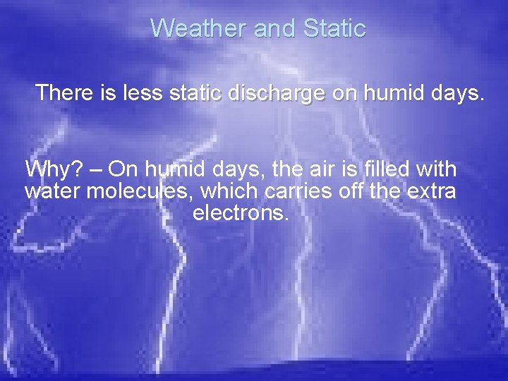 Weather and Static There is less static discharge on humid days. Why? – On