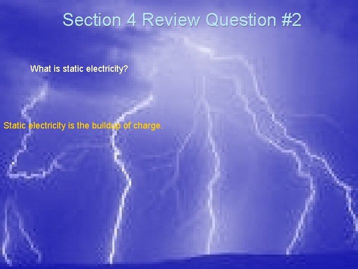 Section 4 Review Question #2 What is static electricity? Static electricity is the buildup