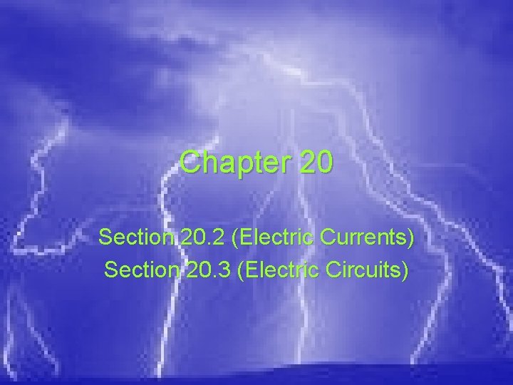 Chapter 20 Section 20. 2 (Electric Currents) Section 20. 3 (Electric Circuits) 