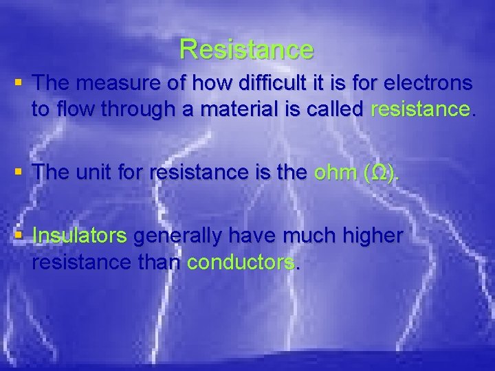 Resistance § The measure of how difficult it is for electrons to flow through