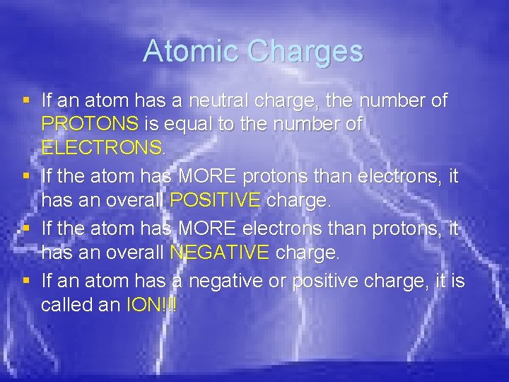 Atomic Charges § If an atom has a neutral charge, the number of PROTONS