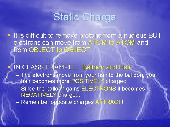 Static Charge § It is difficult to remove protons from a nucleus BUT electrons