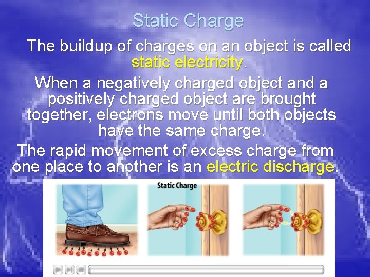 Static Charge The buildup of charges on an object is called static electricity. When