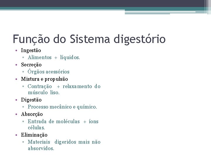 Função do Sistema digestório • Ingestão ▫ Alimentos + líquidos. • Secreção ▫ Órgãos