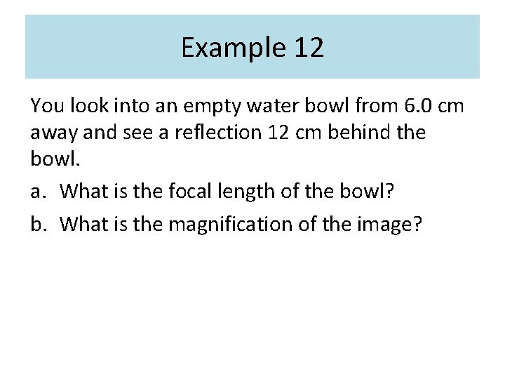 Example 12 You look into an empty water bowl from 6. 0 cm away Example 12 You look into an empty water bowl from 6. 0 cm away