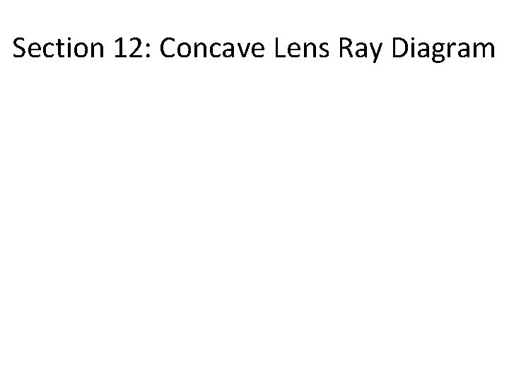 Section 12: Concave Lens Ray Diagram Section 12: Concave Lens Ray Diagram