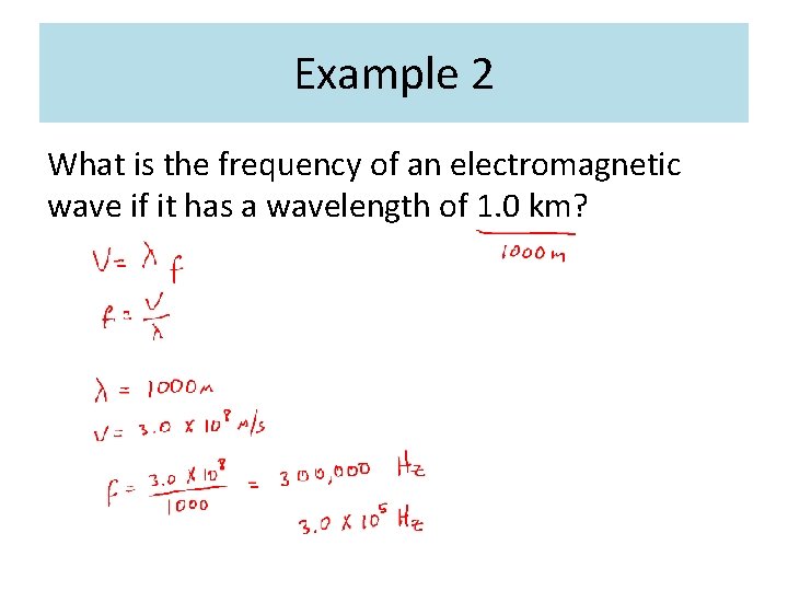 Example 2 What is the frequency of an electromagnetic wave if it has a Example 2 What is the frequency of an electromagnetic wave if it has a