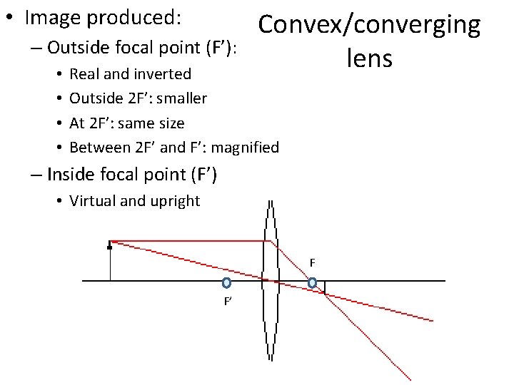 • Image produced: – Outside focal point (F’): • • Convex/converging lens Real • Image produced: – Outside focal point (F’): • • Convex/converging lens Real