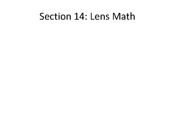 Section 14: Lens Math Section 14: Lens Math