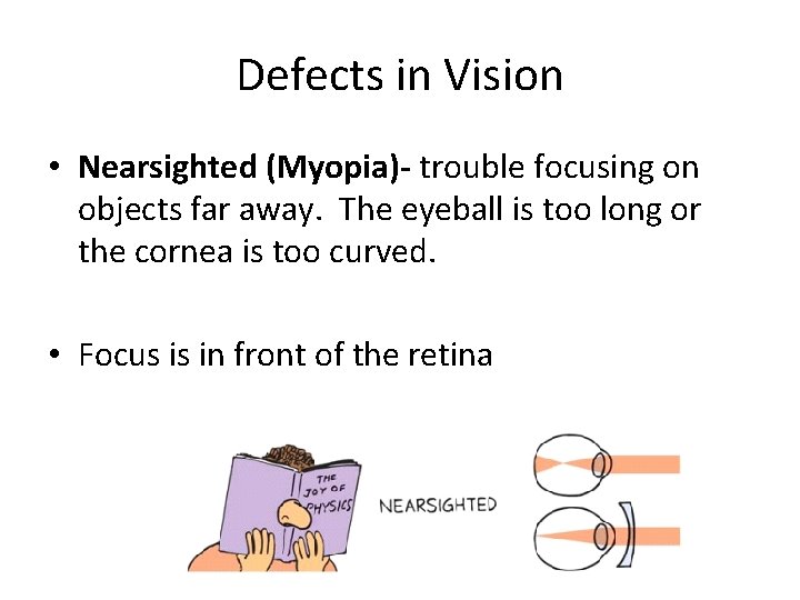 Defects in Vision • Nearsighted (Myopia)- trouble focusing on objects far away. The eyeball Defects in Vision • Nearsighted (Myopia)- trouble focusing on objects far away. The eyeball
