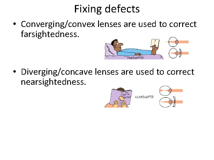 Fixing defects • Converging/convex lenses are used to correct farsightedness. • Diverging/concave lenses are Fixing defects • Converging/convex lenses are used to correct farsightedness. • Diverging/concave lenses are