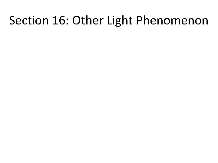 Section 16: Other Light Phenomenon Section 16: Other Light Phenomenon