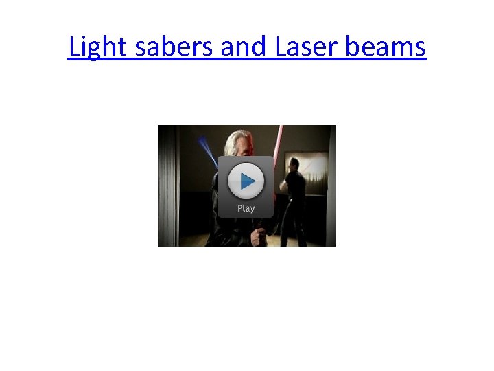 Light sabers and Laser beams Light sabers and Laser beams