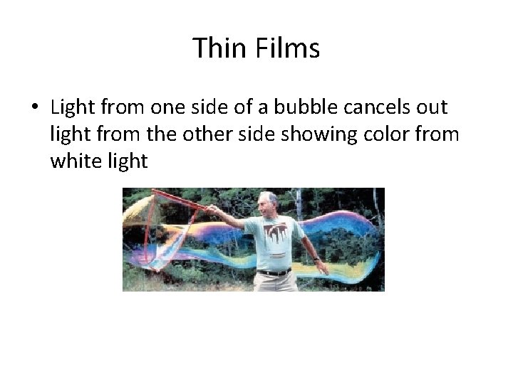 Thin Films • Light from one side of a bubble cancels out light from Thin Films • Light from one side of a bubble cancels out light from