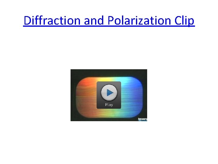 Diffraction and Polarization Clip Diffraction and Polarization Clip
