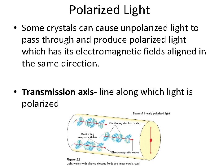 Polarized Light • Some crystals can cause unpolarized light to pass through and produce Polarized Light • Some crystals can cause unpolarized light to pass through and produce