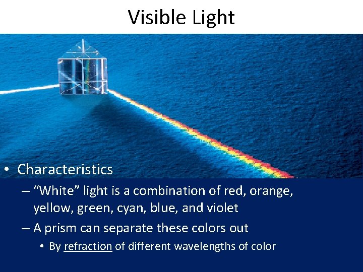 Visible Light • Characteristics – “White” light is a combination of red, orange, yellow, Visible Light • Characteristics – “White” light is a combination of red, orange, yellow,
