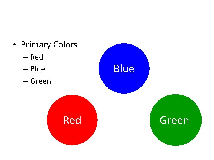 • Primary Colors – Red – Blue – Green Blue Red Green • Primary Colors – Red – Blue – Green Blue Red Green