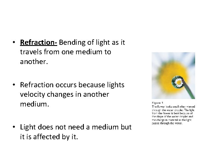 • Refraction- Bending of light as it travels from one medium to another. • Refraction- Bending of light as it travels from one medium to another.