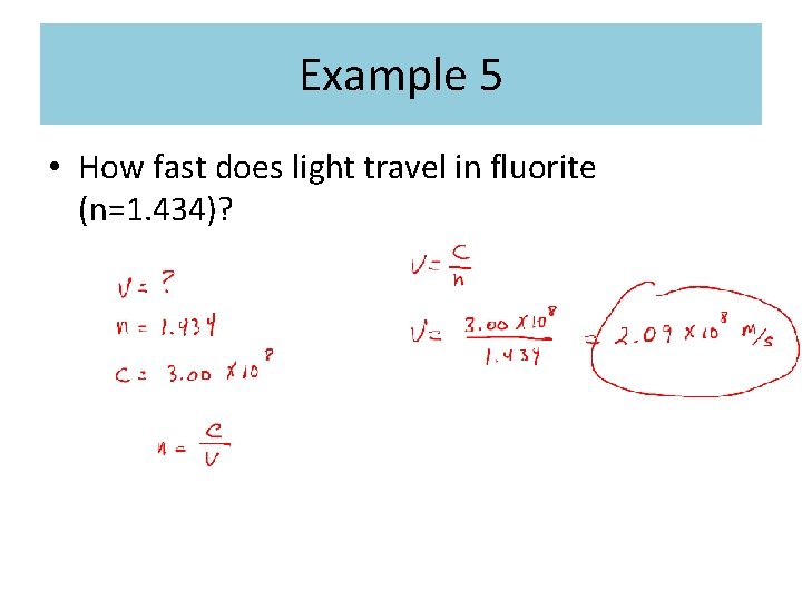 Example 5 • How fast does light travel in fluorite (n=1. 434)? Example 5 • How fast does light travel in fluorite (n=1. 434)?