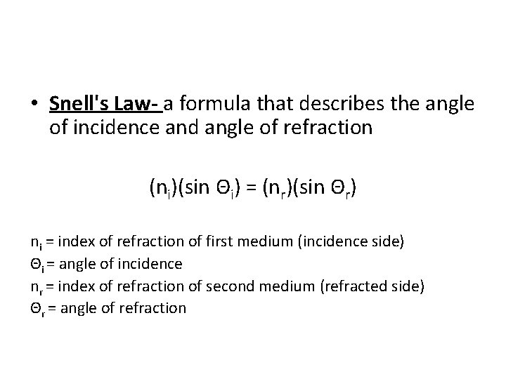 • Snell's Law- a formula that describes the angle of incidence and angle • Snell's Law- a formula that describes the angle of incidence and angle