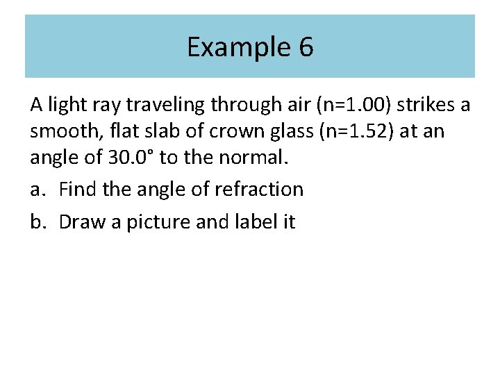 Example 6 A light ray traveling through air (n=1. 00) strikes a smooth, flat Example 6 A light ray traveling through air (n=1. 00) strikes a smooth, flat