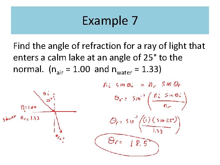 Example 7 Find the angle of refraction for a ray of light that enters Example 7 Find the angle of refraction for a ray of light that enters