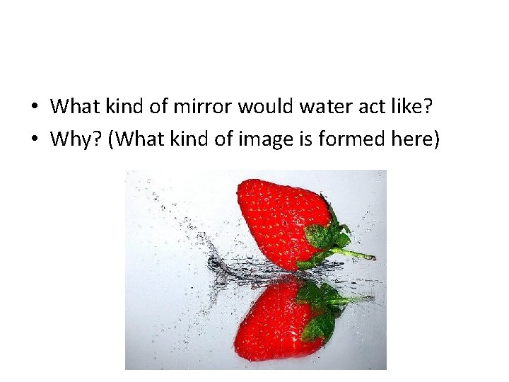 • What kind of mirror would water act like? • Why? (What kind • What kind of mirror would water act like? • Why? (What kind