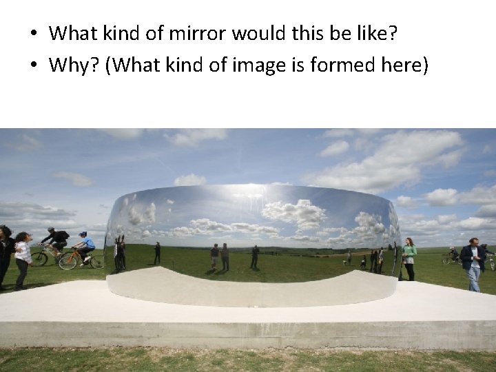 • What kind of mirror would this be like? • Why? (What kind • What kind of mirror would this be like? • Why? (What kind