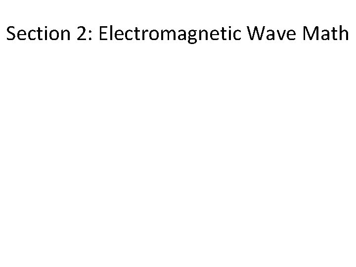 Section 2: Electromagnetic Wave Math Section 2: Electromagnetic Wave Math
