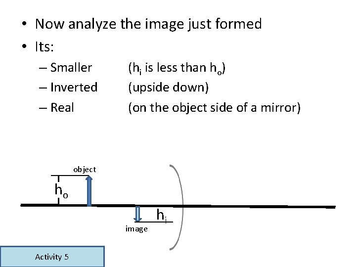 • Now analyze the image just formed • Its: – Smaller – Inverted • Now analyze the image just formed • Its: – Smaller – Inverted