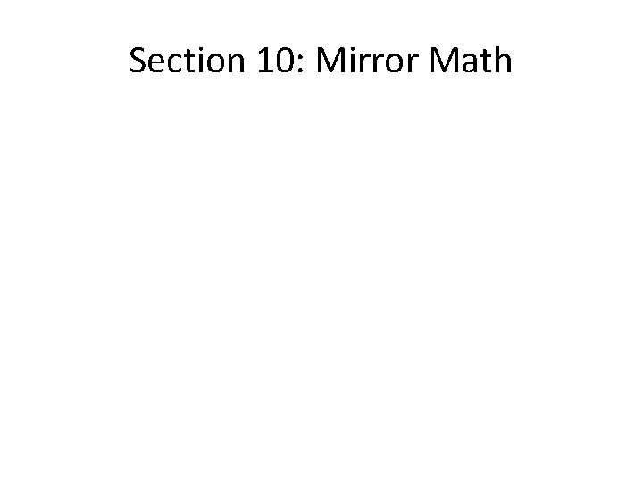Section 10: Mirror Math Section 10: Mirror Math