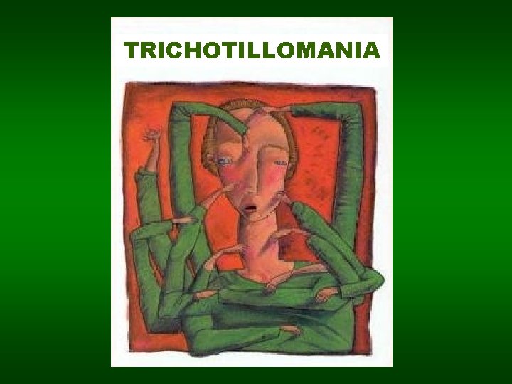 TRICHOTILLOMANIA 