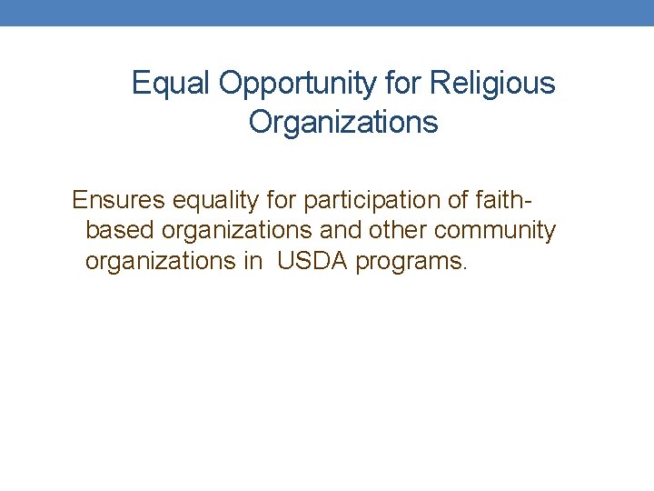 Equal Opportunity for Religious Organizations Ensures equality for participation of faithbased organizations and other