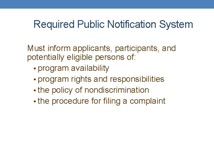 Required Public Notification System Must inform applicants, participants, and potentially eligible persons of: •