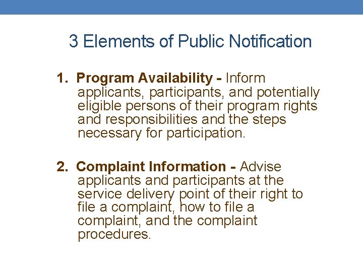 3 Elements of Public Notification 1. Program Availability - Inform applicants, participants, and potentially